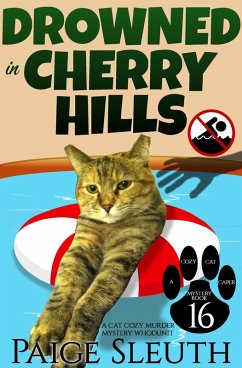 Drowned in Cherry Hills: A Cat Cozy Murder Mystery Whodunit (Cozy Cat Caper Mystery, #16) (eBook, ePUB) - Sleuth, Paige Drowned in Cherry Hills: A Cat Cozy Murder Mystery Whodunit (Cozy Cat Caper Mystery, #16) (eBook, ePUB) - Sleuth, Paige
