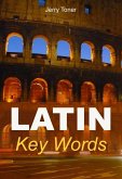 Latin Key Words: The Basic 2000 Word Vocabulary Arranged by Frequency. Learn Latin Quickly and Easily. (eBook, ePUB)
