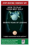 Stop Beating Yourself Up! How To Play Your Best Golf Despite Years of Lessons (Just Hit The Damn Ball!, #4) (eBook, ePUB)