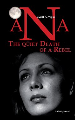 Ana - The quiet Death of a Rebel - Wyss, Cyrill A.