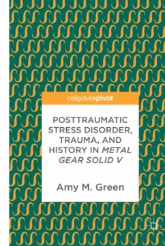 Posttraumatic Stress Disorder, Trauma, and History in Metal Gear Solid V - Green, Amy M.