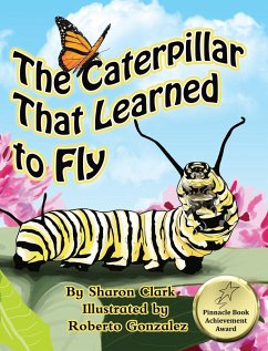 The Caterpillar That Learned to Fly - Clark, Sharon