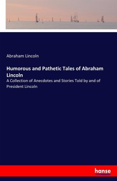 Humorous and Pathetic Tales of Abraham Lincoln - Lincoln, Abraham