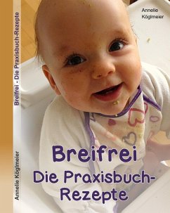 Breifrei Die Praxisbuch-Rezepte (eBook, ePUB) - Köglmeier, Annelie