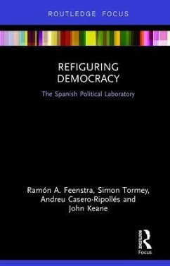 Refiguring Democracy - Feenstra, Ramón A; Tormey, Simon; Casero-Ripollés, Andreu