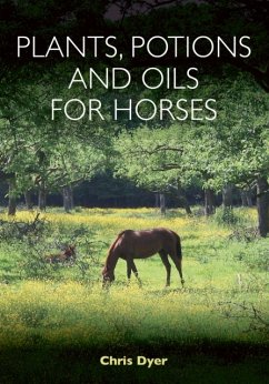Plants, Potions and Oils for Horses - Dyer, Chris