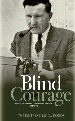 Blind Courage: The Story of My Father, David Ronald Johnston 1924-1976 - Dodds, Linda