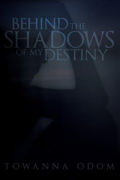 Behind The Shadows Of My Destiny - Odom, Towanna