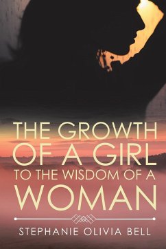 The Growth of a Girl to the Wisdom of a Woman - Bell, Stephanie Olivia