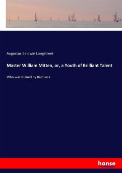 Master William Mitten, or, a Youth of Brilliant Talent - Longstreet, Augustus Baldwin