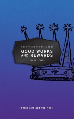 A Christian's Pocket Guide to Good Works and Rewards - Jones, Mark