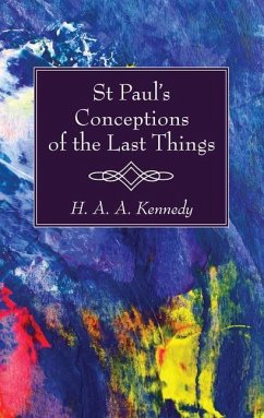 St. Paul's Conceptions of the Last Things - Kennedy, H. A. A.