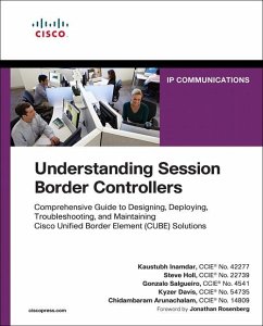 Understanding Session Border Controllers - Inamdar, Kaustubh; Holl, Steve; Salgueiro, Gonzalo; Davis, Kyzer; Arunachalam, Chidambaram