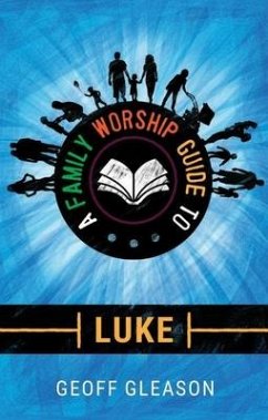 A Family Worship Guide to Luke - Gleason, Geoff