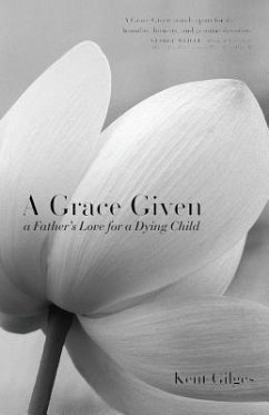 A Grace Given: a Father's Love for a Dying Child - Gilges, Kent