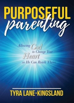 Purposeful Parenting: Allowing God to Change Your Heart so He Can Reach Theirs - Lane-Kingsland, Tyra