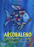 Arcobaleno, il pesciolino più bello di tutti i mari Arcobaleno, il pesciolino più bello di tutti i mari