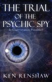 The Trial of the Psychic Spy: Is Clairvoyance Possible