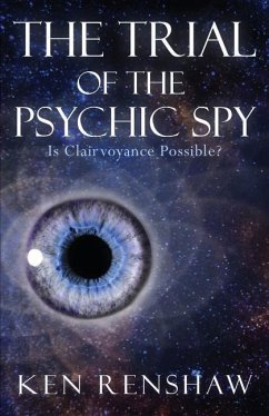 The Trial of the Psychic Spy: Is Clairvoyance Possible - Renshaw, Ken