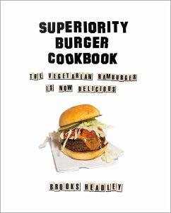 Superiority Burger Cookbook: The Vegetarian Hamburger Is Now Delicious - Headley, Brooks