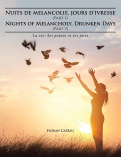 Nuits de melancolie, jours d'ivresse (Part 1) Nights of Melancholy, Drunken Days (Part 2): La vie: Ses peines et ses joies - Cazeau, Floran