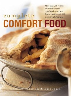 Complete Comfort Food: More Than 200 Recipes for Home-Cooked Childhood Treats and Family Classics, with 650 Evocative Photographs - Jones, Bridget