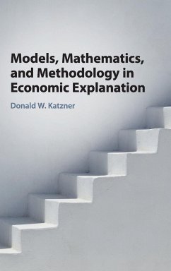 Models, Mathematics, and Methodology in Economic Explanation - Katzner, Donald W.