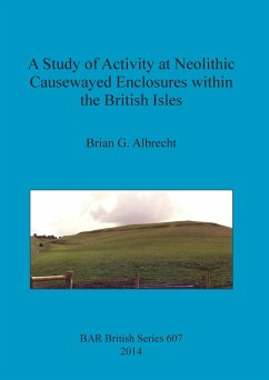 A Study of Activity at Neolithic Causewayed Enclosures within the British Isles - Albrecht, Brian G.