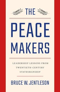 The Peacemakers: Leadership Lessons from Twentieth-Century Statesmanship - Jentleson, Bruce W.