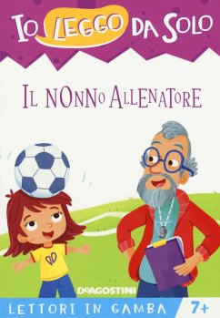 Il nonno allenatore. Lettori in gamba - Zilio, Roberta