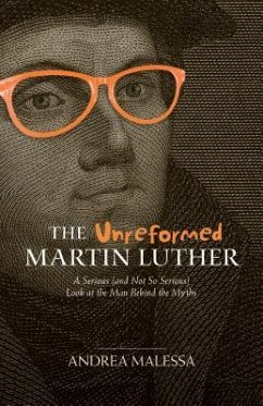 The Unreformed Martin Luther - Malessa, Andreas