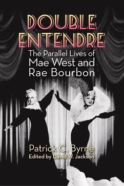 Double Entendre: The Parallel Lives of Mae West and Rae Bourbon - Byrne, Patrick C.