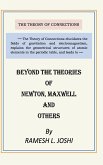 Beyond The Theories of Newton, Maxwell and others