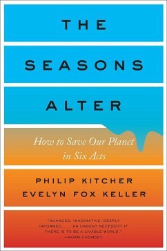 The Seasons Alter: How to Save Our Planet in Six Acts - Kitcher, Philip; Keller, Evelyn Fox