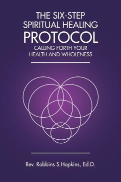 The Six-Step Spiritual Healing Protocol - Hopkins Ed. D., Rev. Robbins S.