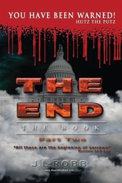 The End: The Book: Part Two:: You Have Been Warned! - Robb, J. L.