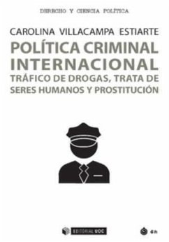 Política criminal internacional : tráfico de drogas, trata de seres humanos y prostitución - Villacampa Estiarte, Carolina