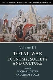 The Cambridge History of the Second World War: Volume 3, Total War: Economy, Society and Culture