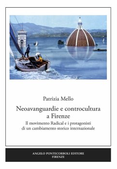 Neoavanguardie e controcultura a Firenze. Il movimento Radical e i protagonisti di un cambiamento storico internazionale - Mello, Patrizia
