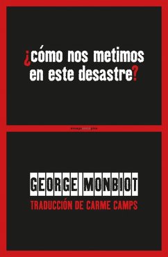 ¿Cómo nos metimos en este desastre? : política : igualdad. naturaleza - Monbiot, George