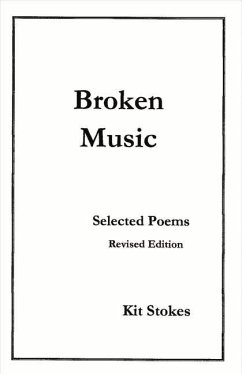 Broken Music: Selected Poems, Revised Edition - Stokes, Kit