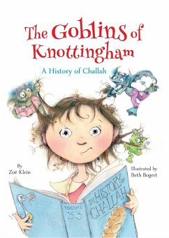 The Goblins of Knottingham: A History of Challah - Klein, Zoe