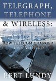 Telegraph, Telephone, and Wireless: How Telecom Changed the World