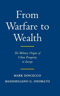 From Warfare to Wealth - Dincecco, Mark; Onorato, Massimiliano Gaetano