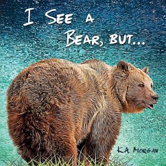 I See a Bear, but... - Morgan, K. A.