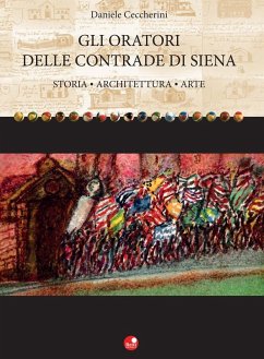Cover Gli oratori delle contrade di Siena. Storia, architettura, arte