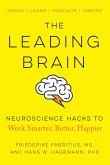 The Leading Brain: Neuroscience Hacks to Work Smarter, Better, Happier