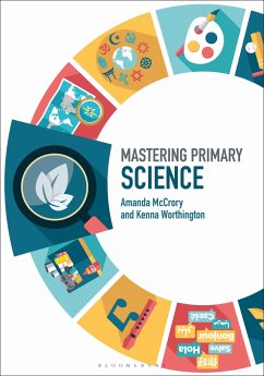 Mastering Primary Science - McCrory, Dr Amanda (IOE, UCLÃ â â s Faculty of Education and Socie; Worthington, Dr Kenna (IOE, UCLÃ â â s Faculty of Education and So