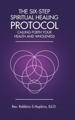 The Six-Step Spiritual Healing Protocol - Hopkins Ed. D., Rev. Robbins S.