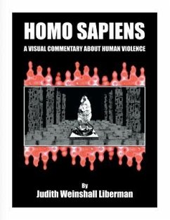 Homo Sapiens: A Visual Commentary About Human Violence - Liberman, Judith Weinshall